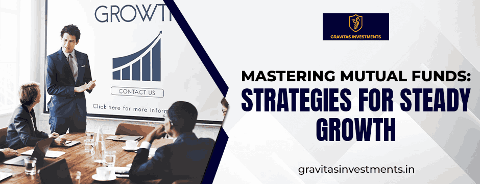 Mastering Mutual Funds: Strategies for Steady Growth