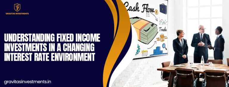 Understanding Fixed Income Investments in a Changing Interest Rate Environment