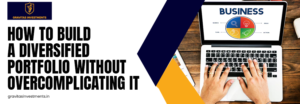 How to Build a Diversified Portfolio Without Overcomplicating It