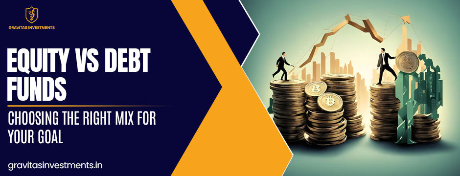 Equity vs Debt Funds: Choosing the Right Mix for Your Goal