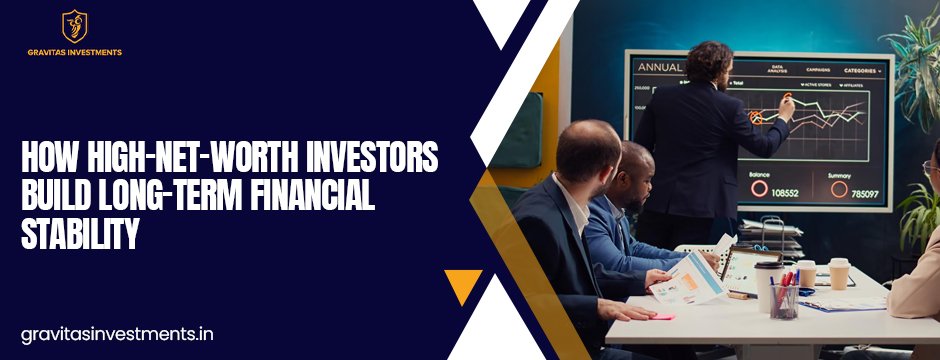 How High-Net-Worth Investors Build Long-Term Financial Stability